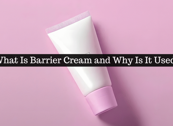What Is Barrier Cream and Why Is It Used